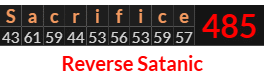 "Sacrifice" = 485 (Reverse Satanic)