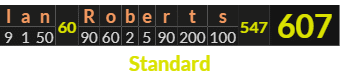 "Ian Roberts" = 607 (Standard)