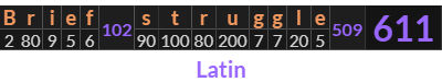 "Brief struggle" = 611 (Latin)
