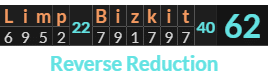 "Limp Bizkit" = 62 (Reverse Reduction)