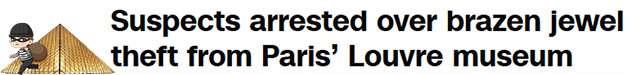 Suspects arrested over brazen jewel theft from Paris’ Louvre museum