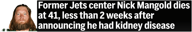 Former Jets center Nick Mangold dies at 41, less than 2 weeks after announcing he had kidney disease