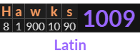 "Hawks" = 1009 (Latin)
