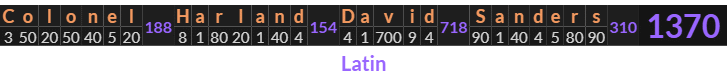 "Colonel Harland David Sanders" = 1370 (Latin)