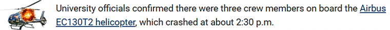 University officials confirmed there were three crew members on board the Airbus EC130T2 helicopter, which crashed at about 2:30 p.m.