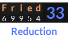 "Fried" = 33 (Reduction)