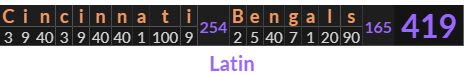 "Cincinnati Bengals" = 419 (Latin)