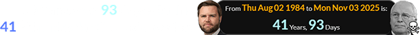 JD Vance was 93 days after his 41st birthday for Cheney’s passing: