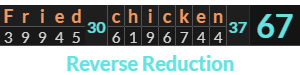 "Fried chicken" = 67 (Reverse Reduction)