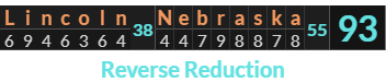 "Lincoln Nebraska" = 93 (Reverse Reduction)