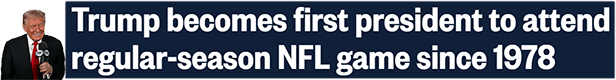 Trump becomes first president to attend regular-season NFL game since 1978