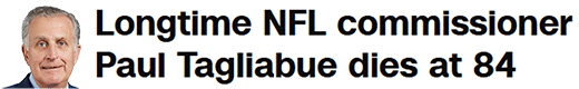 Longtime NFL commissioner Paul Tagliabue dies at 84
