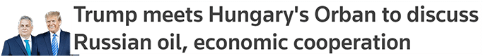 Trump meets Hungary's Orban to discuss Russian oil, economic cooperation