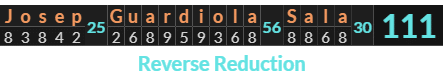 "Josep Guardiola Sala" = 111 (Reverse Reduction)