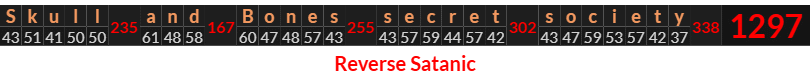 "Skull and Bones secret society" = 1297 (Reverse Satanic)
