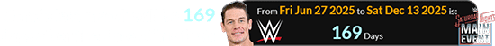 Cena’s last match will be 169 days after the date of his first: