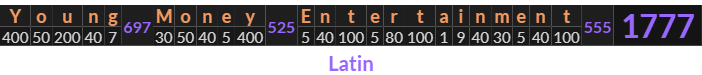 "Young Money Entertainment" = 1777 (Latin)