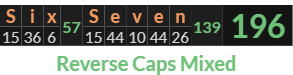 "Six Seven" = 196 (Reverse Caps Mixed)