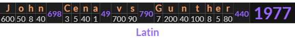 "John Cena vs Gunther" = 1977 (Latin)