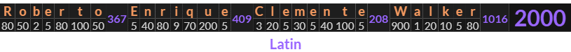 "Roberto Enrique Clemente Walker" = 2000 (Latin)