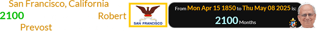 San Francisco, California was 2100 months old when Robert Prevost became the Pope: