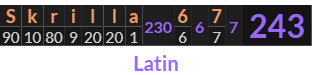 "Skrilla 6 7" = 243 (Latin)
