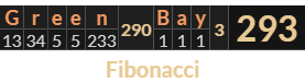 "Green Bay" = 293 (Fibonacci)