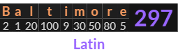 "Baltimore" = 297 (Latin)