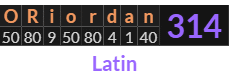 "ORiordan" = 314 (Latin)