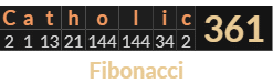 "Catholic" = 361 (Fibonacci)