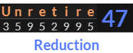 "Unretire" = 47 (Reduction)