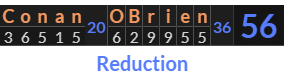 "Conan OBrien" = 56 (Reduction)