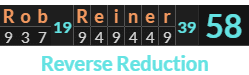 "Rob Reiner" = 58 (Reverse Reduction)