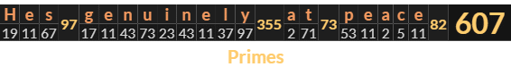 "Hes genuinely at peace" = 607 (Primes)