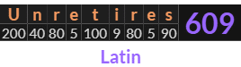 "Unretires" = 609 (Latin)