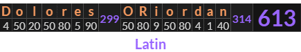 "Dolores ORiordan" = 613 (Latin)
