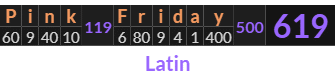 "Pink Friday" = 619 (Latin)