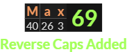 "Max" = 69 (Reverse Caps Added)