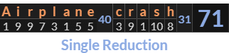 "Airplane crash" = 71 (Single Reduction)