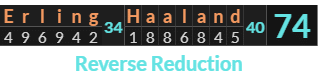 "Erling Haaland" = 74 (Reverse Reduction)