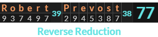 "Robert Prevost" = 77 (Reverse Reduction)