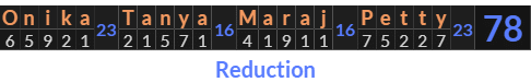 "Onika Tanya Maraj Petty" = 78 (Reduction)