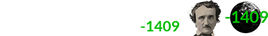 Edgar Allan Poe was born during Brown Lunation # -1409: