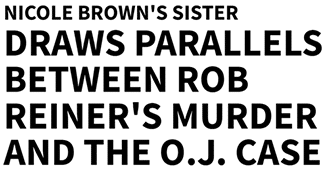 Nicole Brown's Sister Draws Parallels Between Rob Reiner's Murder and the O.J. Case