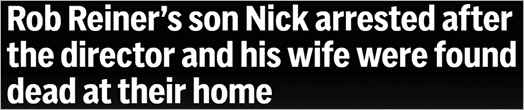 Rob Reiner’s son Nick arrested after the director and his wife were found dead at their home