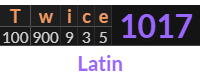 "Twice" = 1017 (Latin)