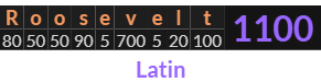 "Roosevelt" = 1100 (Latin)