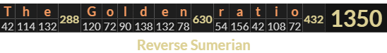 "The Golden ratio" = 1350 (Reverse Sumerian)