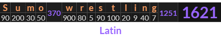 "Sumo wrestling" = 1621 (Latin)