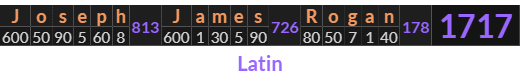 "Joseph James Rogan" = 1717 (Latin)